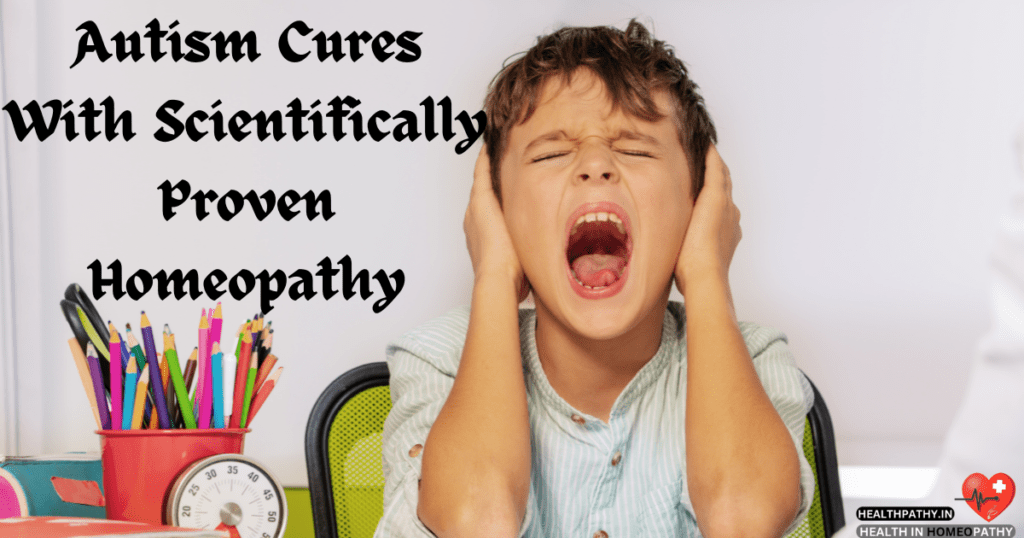 Autism Spectrum Disorder Cures With Scientifically Proven Homeopathy