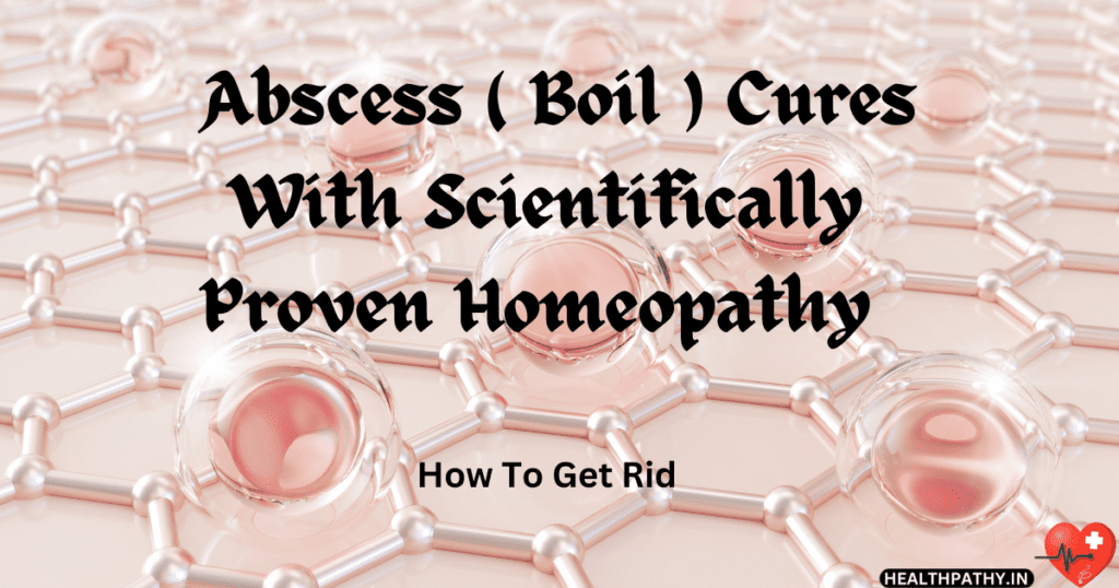 Abscess Cures With Scientifically Proven Homeopathy