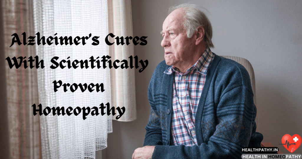 Alzheimer's Disease Cures With Scientifically Proven Homeopathy